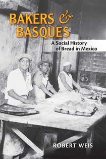 Bakers and Basques - A Social History of Bread in Mexico
