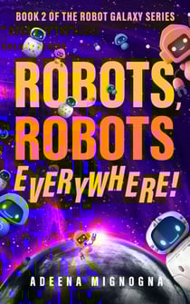 Robots, Robots Everywhere! - The Robot Galaxy Series, #2