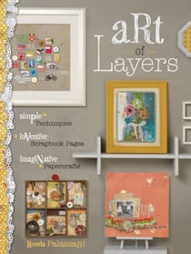 Art of Layers - Simple Techniques, Inventive Scrapbook Pages, Imaginative Papercrafts