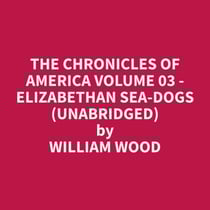 The Chronicles of America Volume 03 - Elizabethan Sea-Dogs (Unabridged)