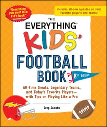 The Everything Kids' Football Book, 8th Edition - All-Time Greats, Legendary Teams, and Today's Favorite Players—with Tips on Playing Like a Pro