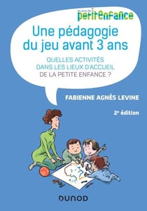 Une pédagogie du jeu avant 3 ans - 2e éd. - Quelles activités dans les lieux d'accueil de la petite enfance?