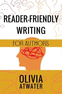 Reader-Friendly Writing for Authors - Atwater's Tools for Authors, #2