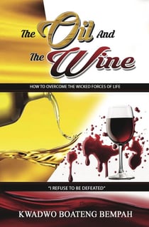 The oil and the Wine: How to Overcome the Wicked Forces of Life