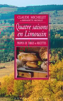 Quatre saisons en Limousin - Propos de tables et recettes