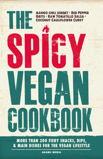 The Spicy Vegan Cookbook - More than 200 Fiery Snacks, Dips, and Main Dishes for the Vegan Lifestyle