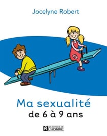 Ma sexualité de 6 à 9 ans - 3e édition - MA SEXUALITE DE 6 A 9 ANS -3ED [NUM]