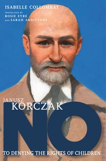 Janusz Korczak - No to Denying the Rights of Children