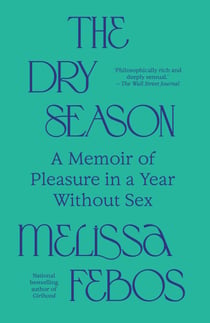 The Dry Season - A Memoir of Pleasure in a Year Without Sex
