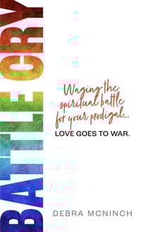 Battle Cry: Waging the Spiritual Battle for Your Prodigal Love Goes to War