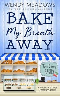 Bake My Breath Away: A Culinary Cozy Mystery Series - Twin Berry Bakery, #7