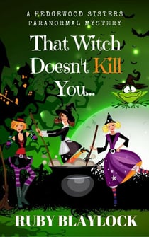 That Witch Doesn't Kill You - Hedgewood Sisters Paranormal Mysteries, #1