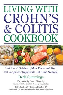 Living with Crohn's & Colitis Cookbook - Nutritional Guidance, Meal Plans, and Over 100 Recipes for Improved Health and Wellness