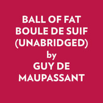 BALL OF FAT BOULE DE SUIF (UNABRIDGED)