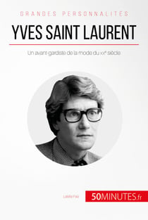 Yves Saint Laurent - Un avant-gardiste de la mode du XXe siècle