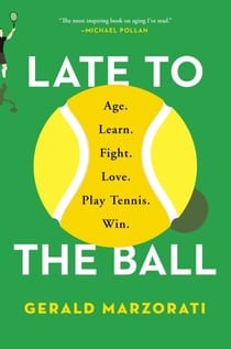Late to the Ball - A Journey into Tennis and Aging