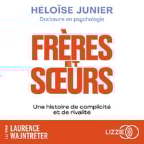 Frères et soeurs - Une histoire de complicité et de rivalité