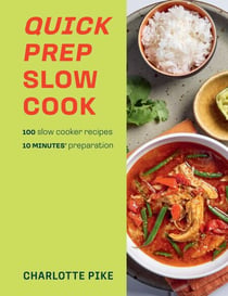 Quick Prep Slow Cook - 100 slow cooker recipes, 10 minutes' preparation