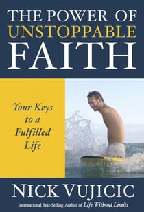 The Power of Unstoppable Faith - Your Keys to a Fulfilled Life