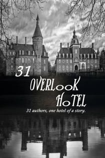 31 Overlook Hotel:31 Authors, one Hotel of a Story - the Overlook Series, #1