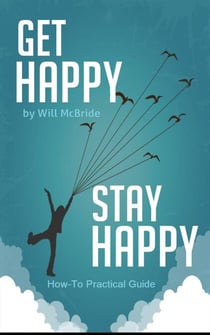 Get Happy Stay Happy - How-To Practical Guides, #3