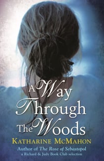 A Way Through The Woods - The captivating story of two generations of women - their passions and the secrets they keep
