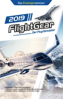 FlightGear - Der Flug-Simulator 2019 - Das Einsteigerseminar