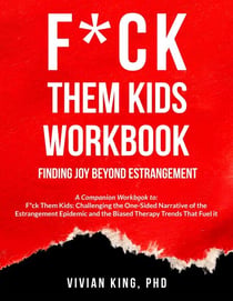 F*ck Them Kids Workbook: Finding Joy Beyond Estrangement