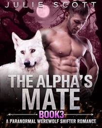 The Alpha's Mate Book 3:A Paranormal Werewolf Shifter Romance