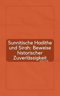 Sunnitische Hadithe und Sirah: Beweise historischer Zuverlässigkeit