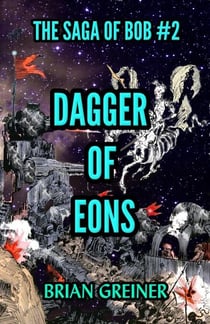 Dagger of Eons - The Saga of Bob, #2