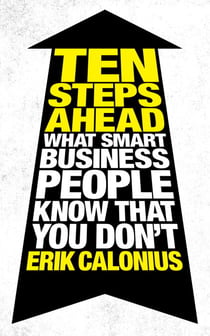 Ten Steps Ahead - What Smart Business People Know That You Don't