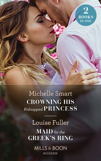 Crowning His Kidnapped Princess / Maid For The Greek's Ring - Crowning His Kidnapped Princess (Scandalous Royal Weddings) / Maid for the Greek's Ring