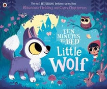 Ten Minutes to Bed: Little Wolf - A brand-new picture book from the world of the No.1 bestselling Ten Minutes to Bed series
