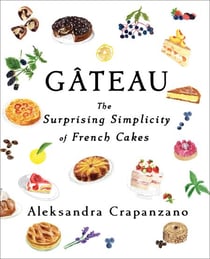 Gateau - The Surprising Simplicity of French Cakes (A Cookbook)