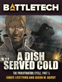 BattleTech: A Dish Served Cold (Proliferation Cycle #5) - BattleTech Novella