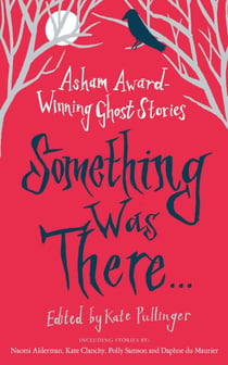 Something Was There . . . - Asham Award-Winning Ghost Stories