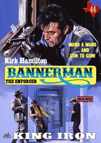 Bannerman the Enforcer 44: King Iron - Bannerman the Enforcer, #44