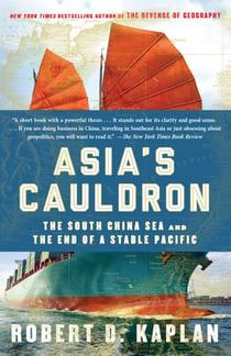Asia's Cauldron - The South China Sea and the End of a Stable Pacific