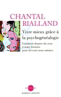 Vivre mieux grâce à la psychogénéalogie - Comment donner du sens à notre histoire pour devenir nous-mêmes