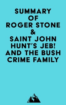 Summary of Roger Stone & Saint John Hunt's Jeb! and the Bush Crime Family