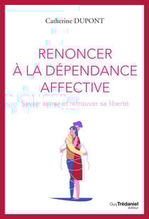 Renoncer à la dépendance affective - Savoir aimer et retrouver sa liberté