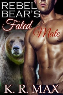 Rebel Bear's Fated Mate - Haven Bear Shifters, #3