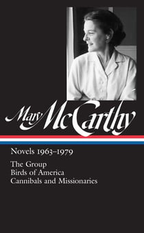 Mary McCarthy: Novels 1963-1979 (LOA #291) - The Group / Birds of America / Cannibals and Missionaries
