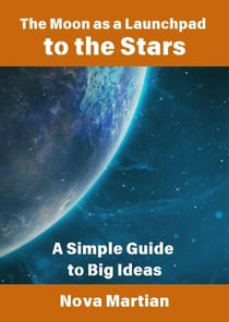The Moon as a Launchpad to the Stars: A Simple Guide to Big Ideas