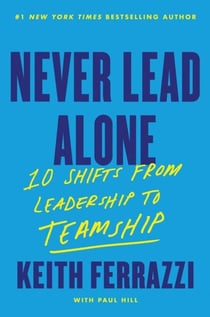 Never Lead Alone - 10 Shifts from Leadership to Teamship