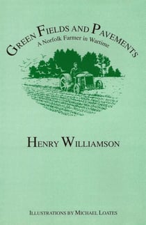 Green Fields and Pavements: A Norfolk Farmer in Wartime - Henry Williamson Collections, #13