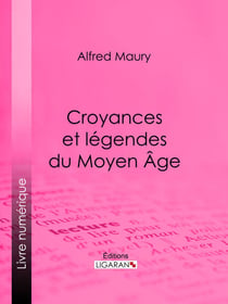 Croyances et légendes du Moyen Âge - Nouvelle édition des Fées du Moyen Âge et des Légendes pieuses