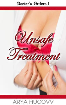 Unsafe Treatment - Doctor's Orders, #1