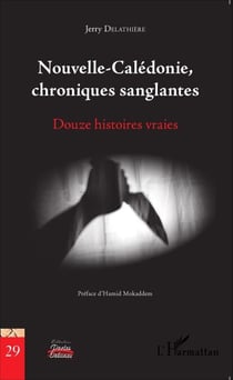 Nouvelle-Calédonie, chroniques sanglantes - Douze histoires vraies